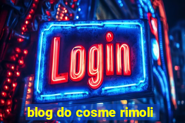 blog do cosme rimoli